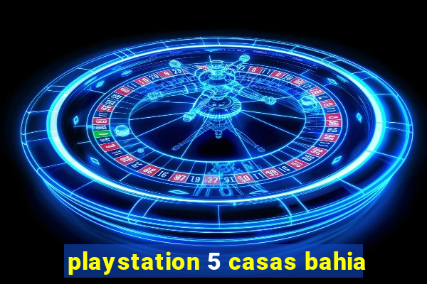 playstation 5 casas bahia