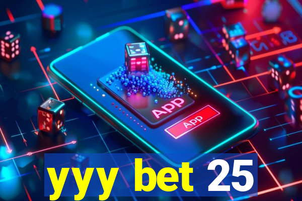 yyy bet 25