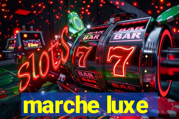 marche luxe