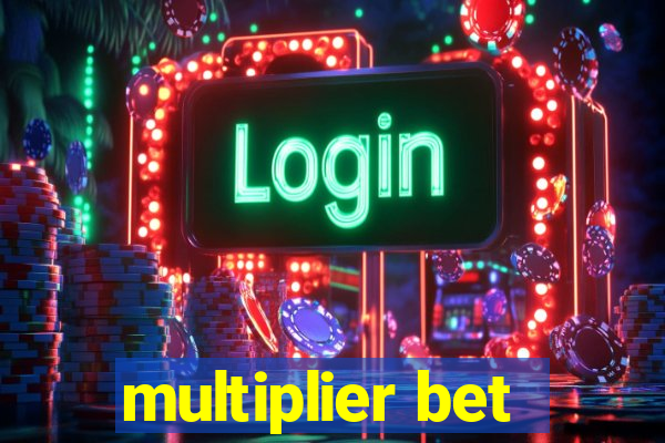 multiplier bet