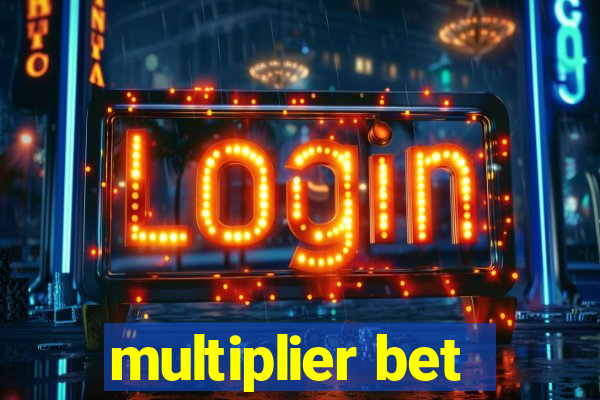 multiplier bet