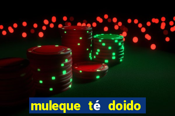 muleque té doido 4 o filme completo dublado online