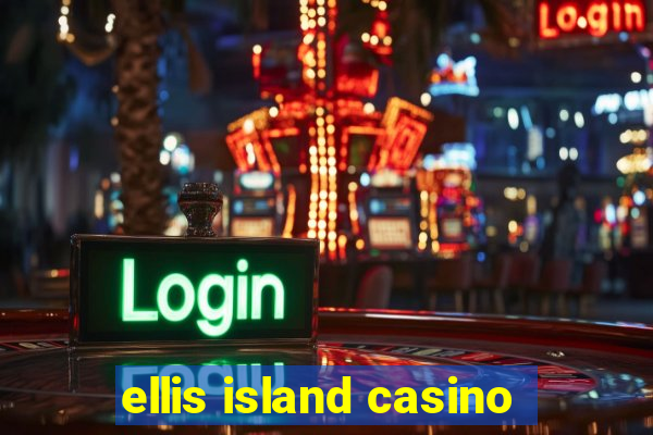 ellis island casino