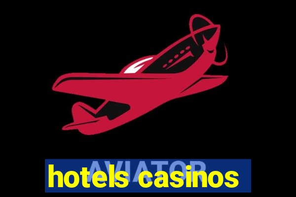 hotels casinos