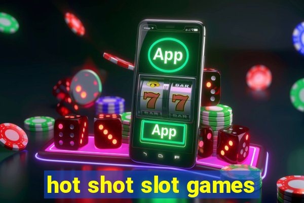 hot shot slot games