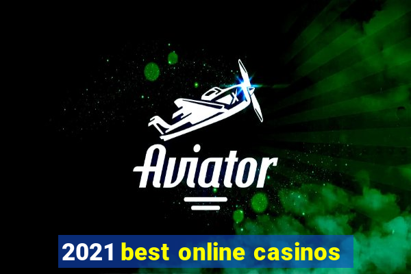 2021 best online casinos