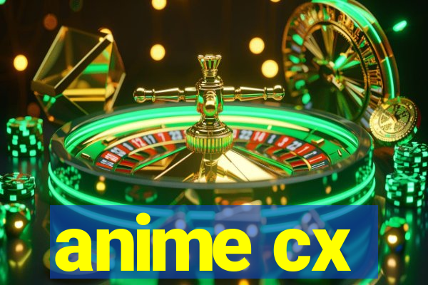 anime cx