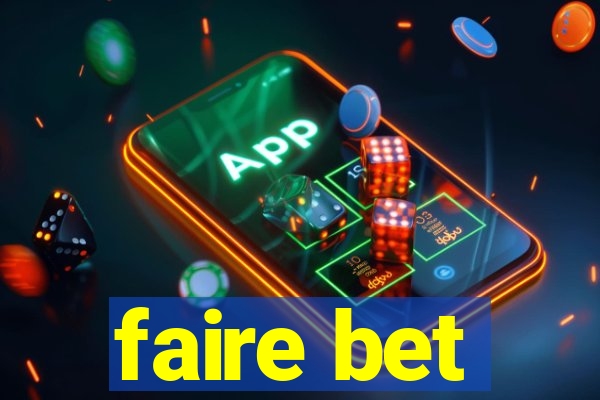 faire bet