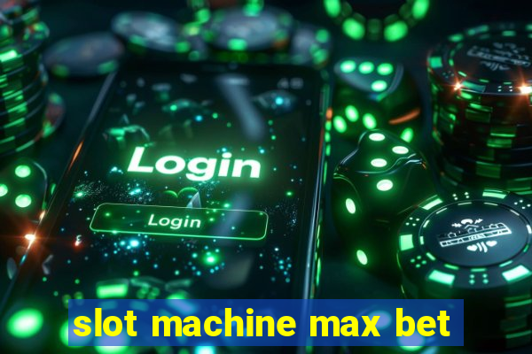 slot machine max bet