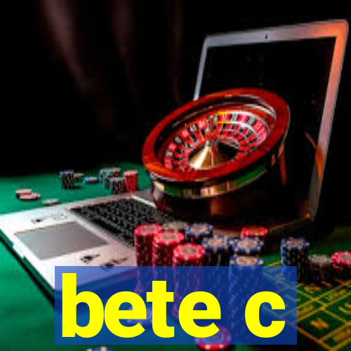 bete c