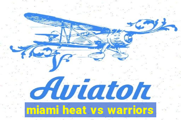 miami heat vs warriors