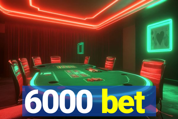 6000 bet