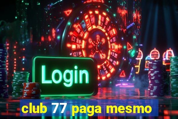 club 77 paga mesmo