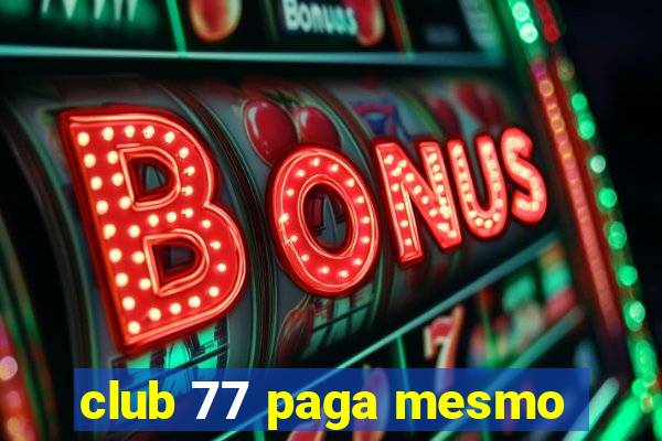 club 77 paga mesmo