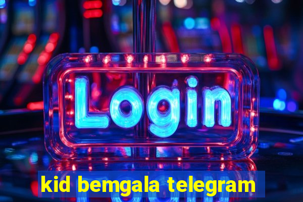 kid bemgala telegram