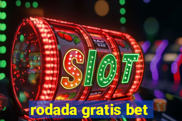 rodada gratis bet