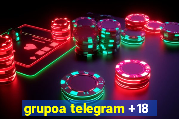 grupoa telegram +18