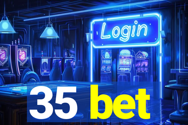 35 bet