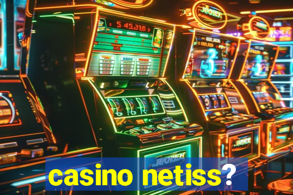 casino netiss?