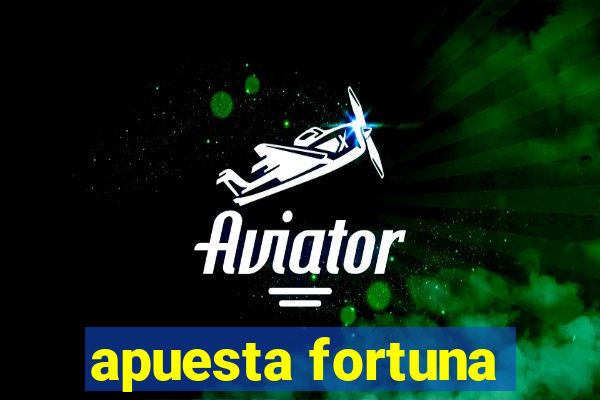 apuesta fortuna