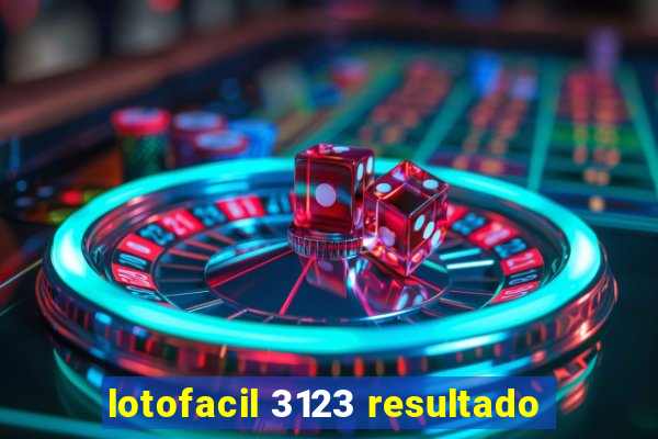 lotofacil 3123 resultado