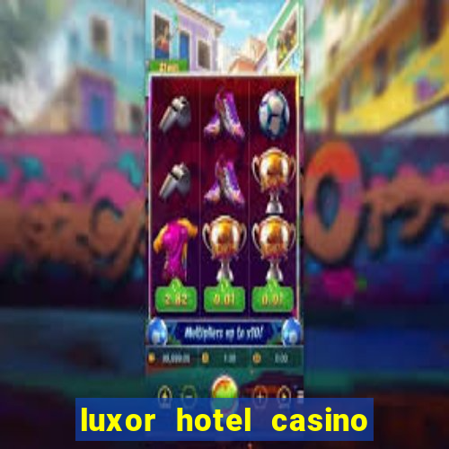 luxor hotel casino in las vegas