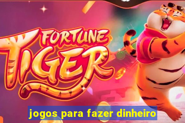 jogos para fazer dinheiro