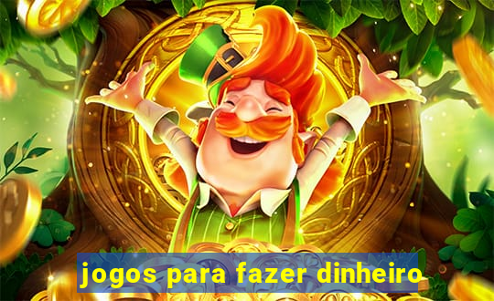 jogos para fazer dinheiro