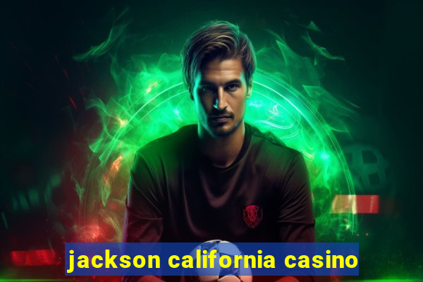 jackson california casino