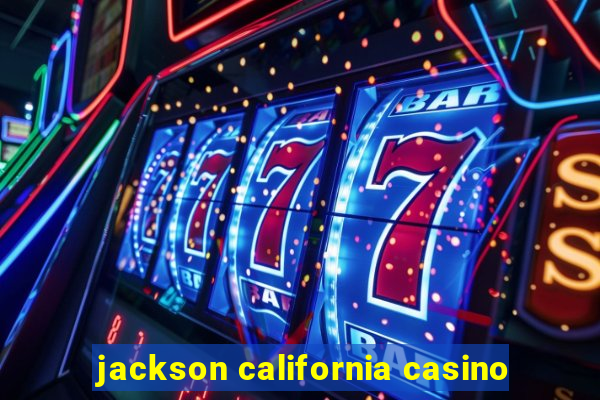 jackson california casino