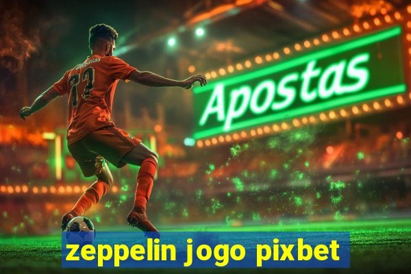 zeppelin jogo pixbet