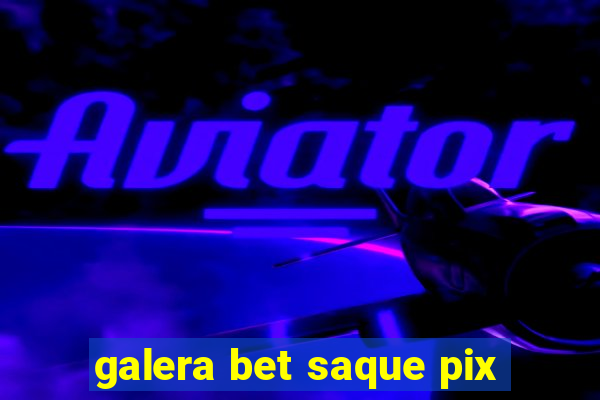 galera bet saque pix