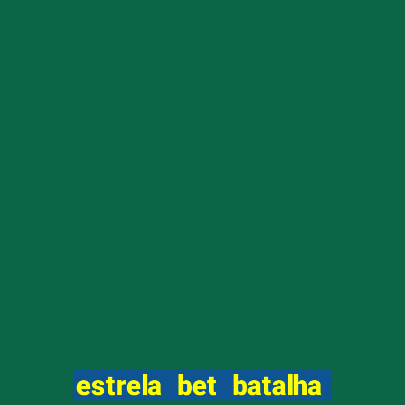 estrela bet batalha da aldeia