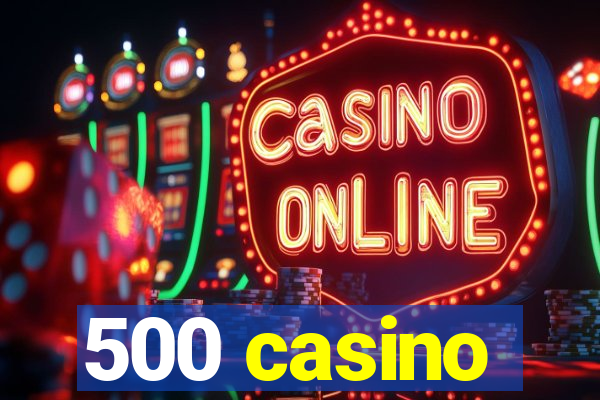 500 casino