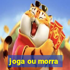 joga ou morra