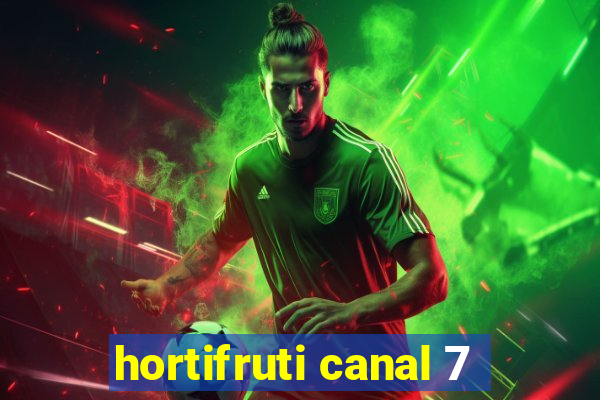 hortifruti canal 7