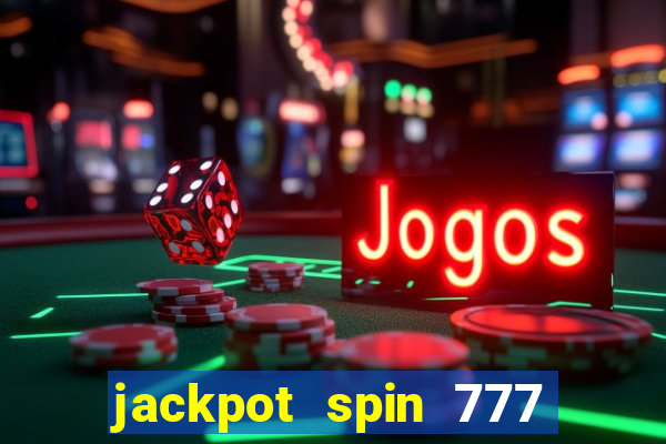 jackpot spin 777 paga mesmo