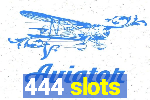 444 slots