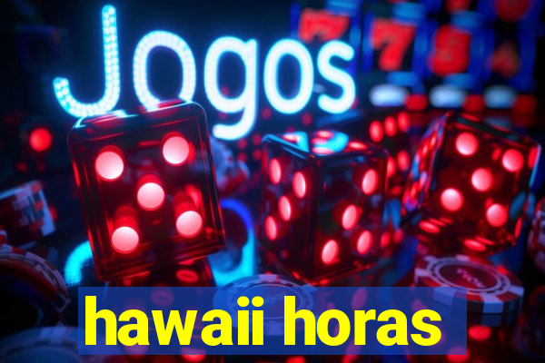 hawaii horas