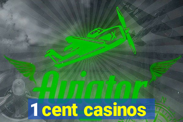 1 cent casinos