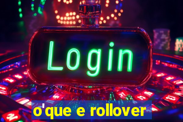 o'que e rollover