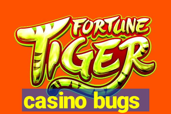 casino bugs