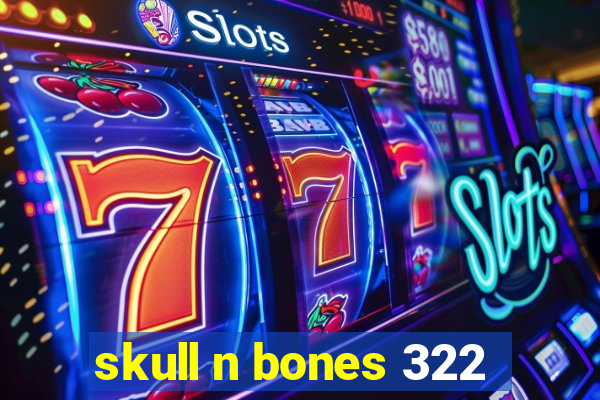 skull n bones 322