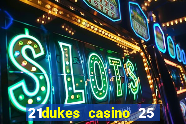 21dukes casino 25 free spins