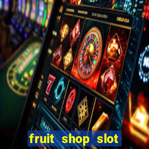 fruit shop slot dinheiro real