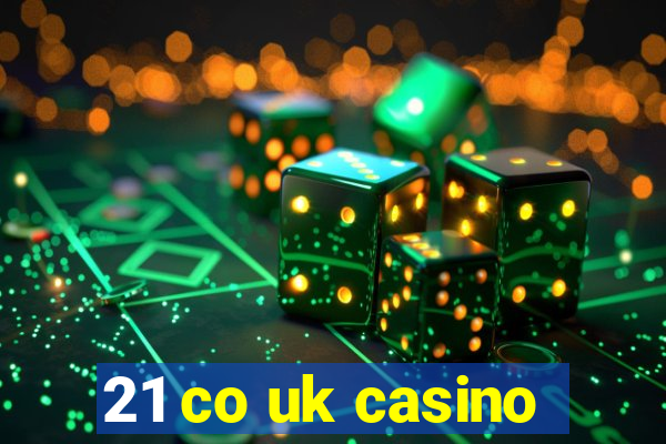 21 co uk casino