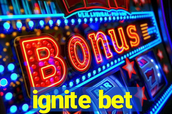 ignite bet