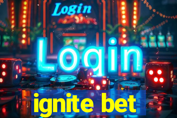 ignite bet