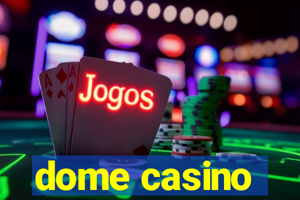 dome casino