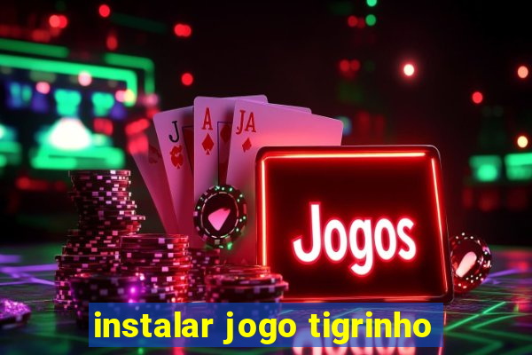 instalar jogo tigrinho